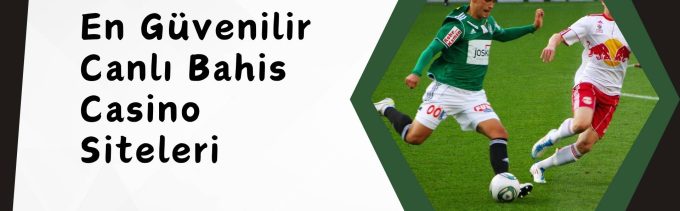 En Güvenilir Canlı Bahis Casino Siteleri