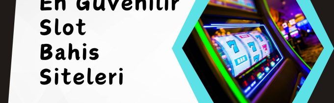 En Güvenilir Slot Bahis Siteleri