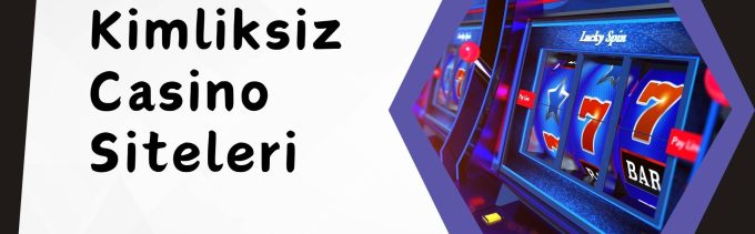 Kimliksiz Casino Siteleri