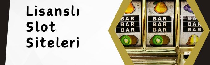Lisanslı Slot Siteleri
